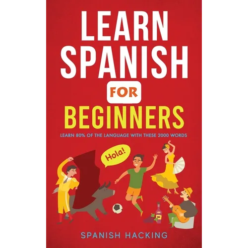 Learn Spanish For Beginners - Learn 80% Of The Language With These 2000 Words! - Hardcover