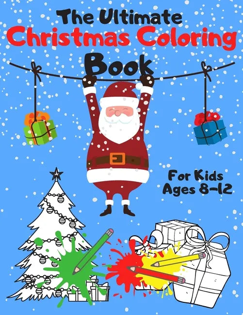 The Ultimate Christmas Coloring Book for Kids Ages 8-12: A Jumbo, Fun and Relaxing, Children's Christmas Gift or Present with 60 Amazing Pages to Colo - Paperback