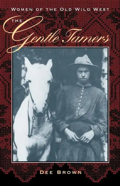 The Gentle Tamers: Women of the Old Wild West - Paperback