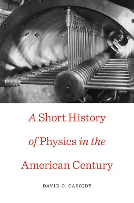 Short History of Physics in the American Century - Paperback