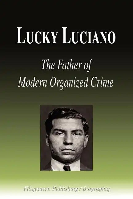 Lucky Luciano - The Father of Modern Organized Crime (Biography) - Paperback