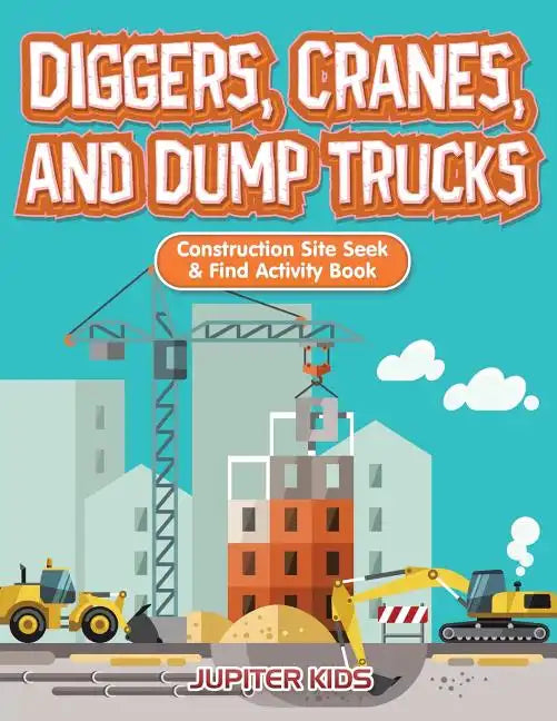 Diggers, Cranes, and Dump Trucks: Construction Site Seek & Find Activity Book - Paperback