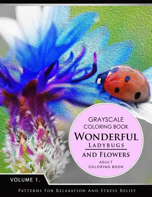 Wonderful Ladybugs and Flowers Book 1: Grayscale coloring books for adults Relaxation (Adult Coloring Books Series, grayscale fantasy coloring books) - Paperback