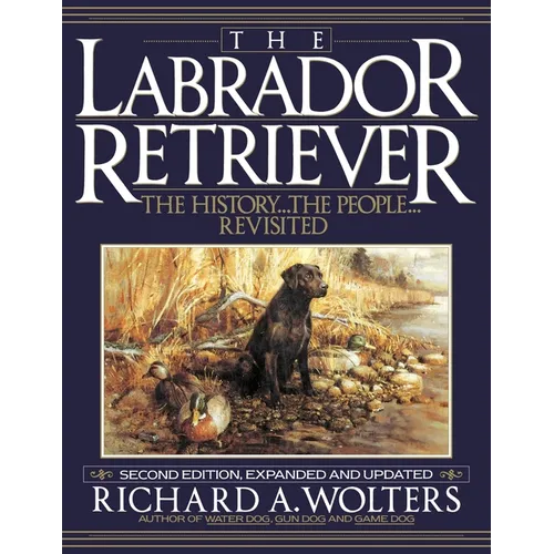 The Labrador Retriever: The History...the People...Revisited - Paperback