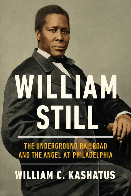 William Still: The Underground Railroad and the Angel at Philadelphia - Paperback