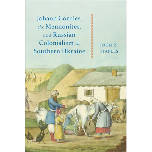 Johann Cornies, the Mennonites, and Russian Colonialism in Southern Ukraine - Hardcover