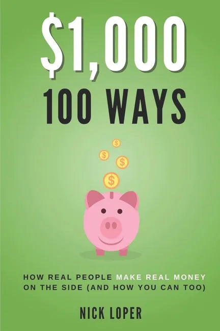 $1000 100 Ways: How Real People Make Real Money on the Side (and how you can too) - Paperback