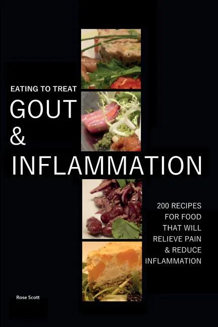 Eating To Treat Gout And Inflammation: 200 Recipes for food that will relieve pain & reduce inflammation - Paperback