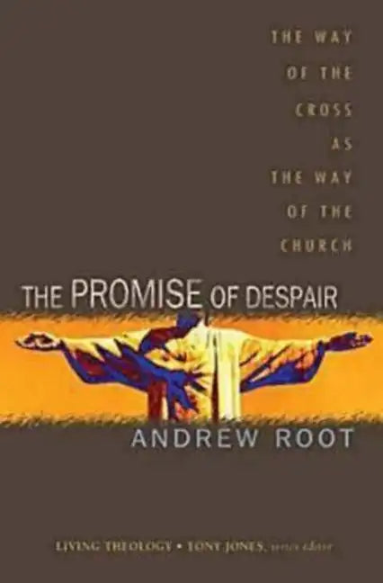 The Promise of Despair: The Way of the Cross as the Way of the Church - Paperback