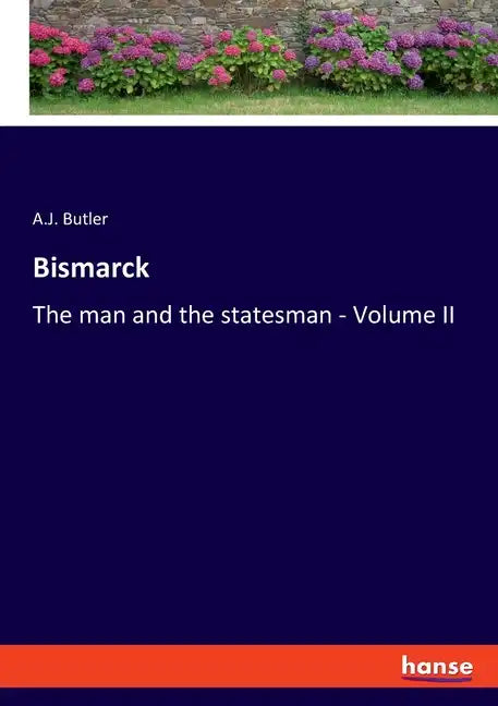 Bismarck: The man and the statesman - Volume II - Paperback