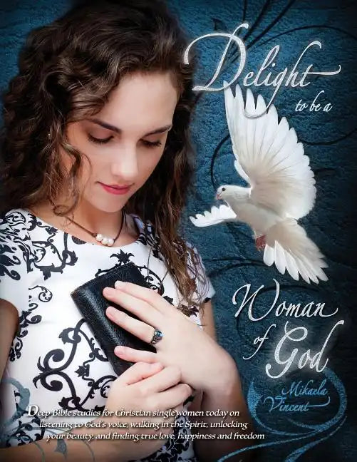 Delight to Be a Woman of God (MV best seller Bible study guide/devotion workbook on drawing near to God, acceptance, dating, loving well, armor of God - Paperback