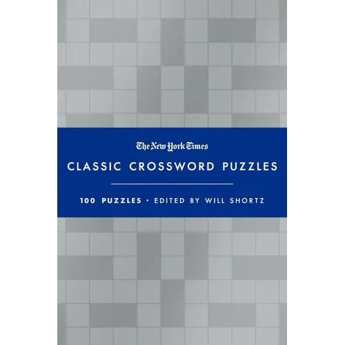 The New York Times Classic Crossword Puzzles (Blue and Silver): 100 Puzzles Edited by Will Shortz - Hardcover