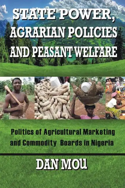 State Power, Agrarian Policies and Peasant Welfare: Politics of Agricultural Marketing and Commodity Boards in Nigeria - Paperback