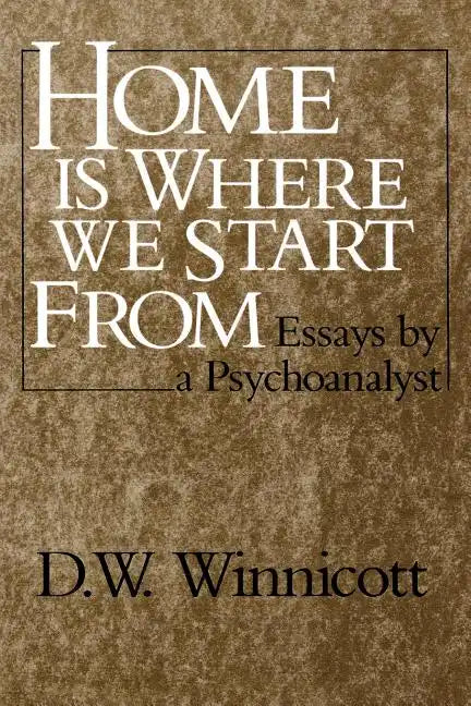 Home Is Where We Start from: Essays by a Psychoanalyst - Paperback