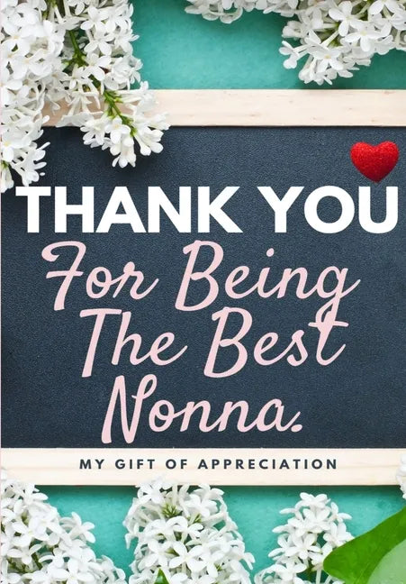 Thank You For Being The Best Nonna: My Gift Of Appreciation: Full Color Gift Book Prompted Questions 6.61 x 9.61 inch - Paperback