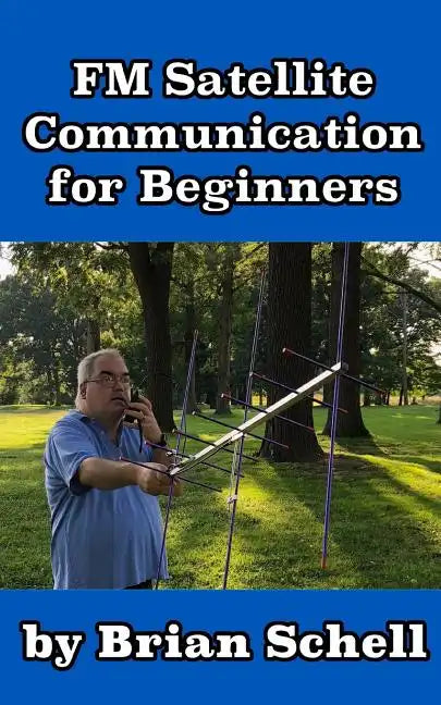 FM Satellite Communications for Beginners: Shoot for the Sky... On A Budget - Paperback