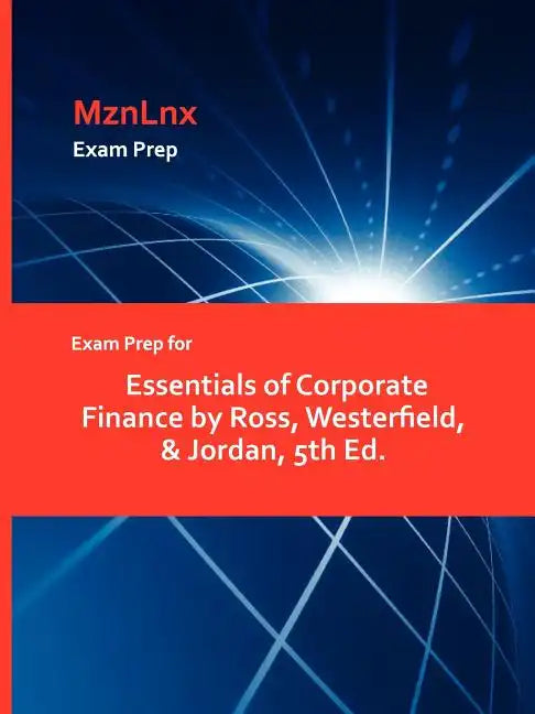 Exam Prep for Essentials of Corporate Finance by Ross, Westerfield, & Jordan, 5th Ed. - Paperback