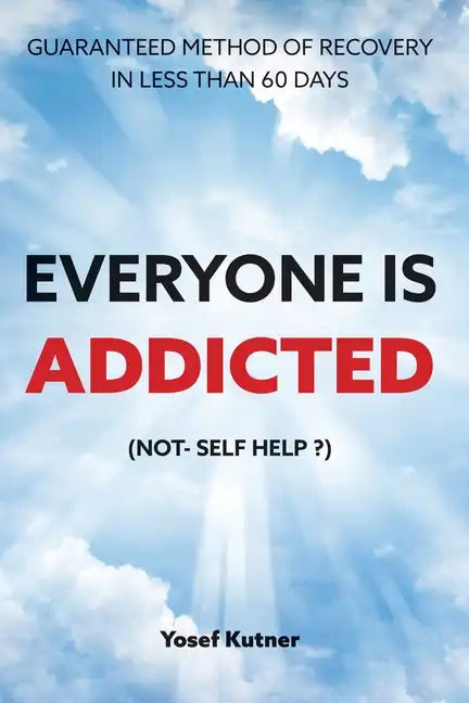 Everyone Is Addicted: Not Self-Help - Paperback
