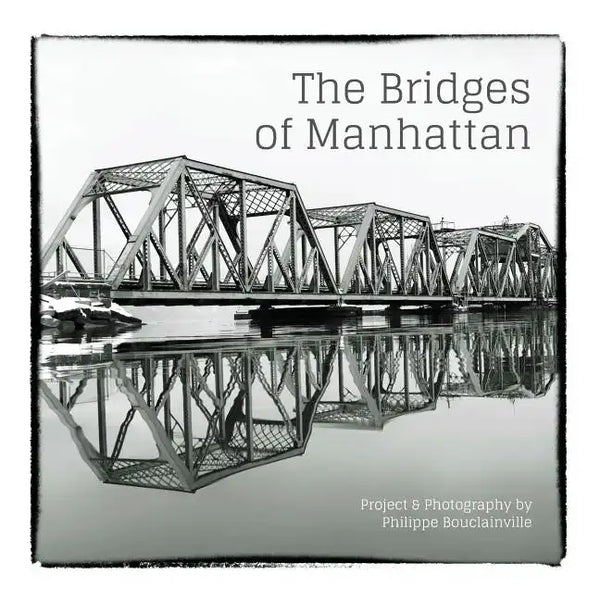 The Bridges of Manhattan: Project & Photography by Philippe Bouclainville - Paperback