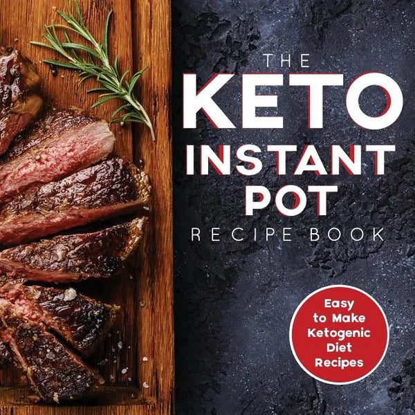 The Keto Instant Pot Recipe Book: Easy to Make Ketogenic Diet Recipes in the Instant Pot: A Keto Diet Cookbook for Beginners - Paperback