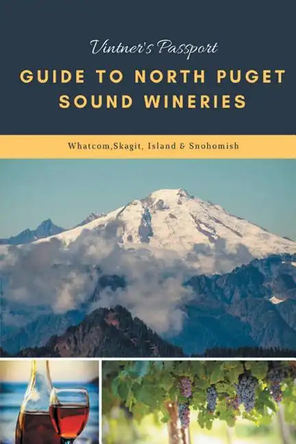 Vintners Passport Guide to North Puget Sound Wineries: Whatcom, Skagit, Island & Snohomish - Paperback