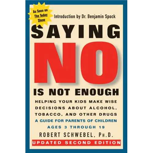 Saying No Is Not Enough Second Edition: Helping Your Kids Make Wise Decisions about Alcohol, Tobacco, and Other Drugs-A Guide for Parents of Children - Paperback