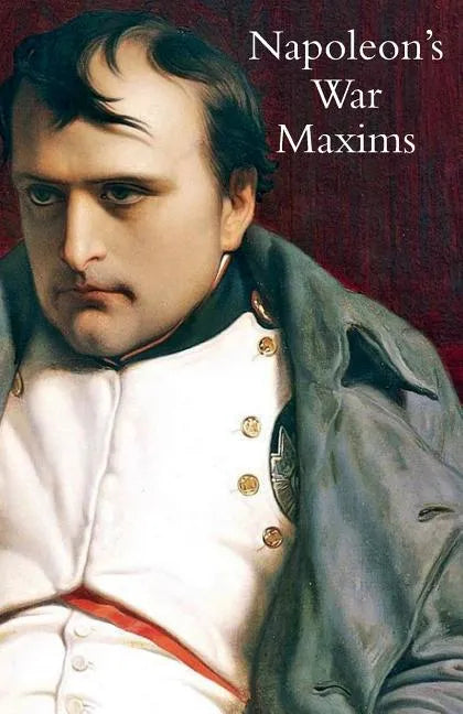 Napoleon's War Maxims with His Social and Political Thoughts - Paperback