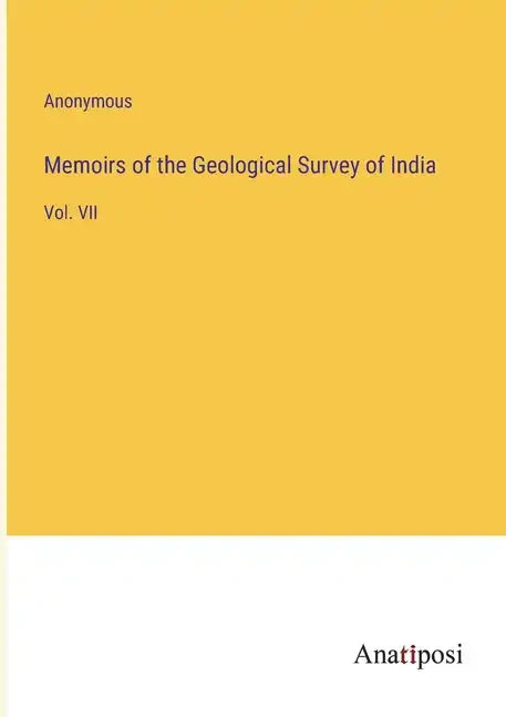 Memoirs of the Geological Survey of India: Vol. VII - Paperback