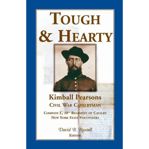 Tough & Hearty, Kimball Pearsons, Civil War Cavalryman, Co. L, 10th Regiment of Cavalry, New York State Volunteers - Paperback