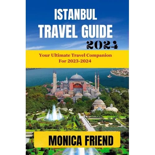 Istanbul Travel Guide: Your Ultimate Travel Companion for 2023-2024 - Paperback