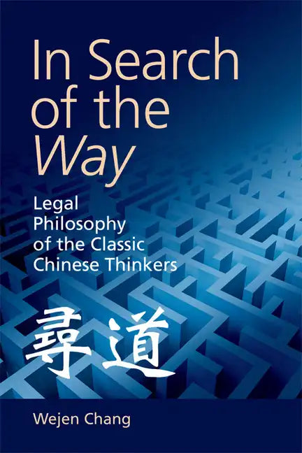 In Search of the Way: Legal Philosophy of the Classic Chinese Thinkers - Paperback