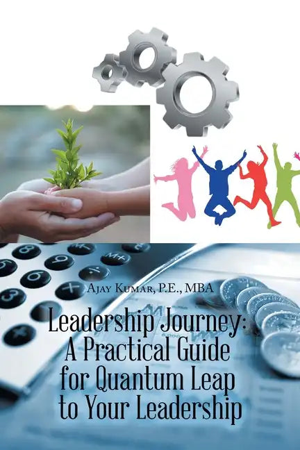Leadership Journey: a Practical Guide for Quantum Leap to Your Leadership - Paperback