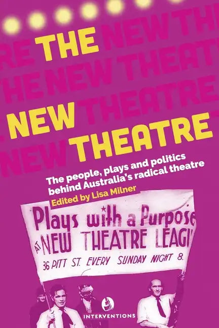 The New Theatre: The people, plays and politics behind Australia's radical theatre - Paperback