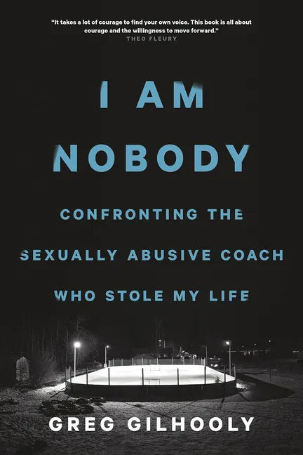 I Am Nobody: Confronting the Sexually Abusive Coach Who Stole My Life - Hardcover