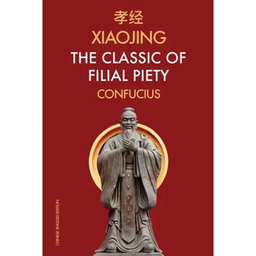 Xiaojing The Classic of Filial Piety: Chinese-English Edition - Paperback