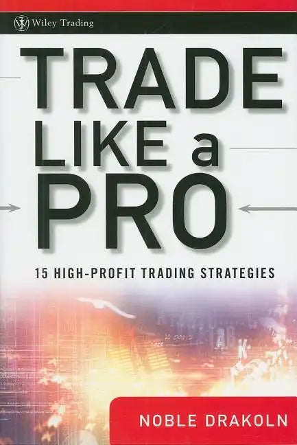 Trade Like a Pro: 15 High-Profit Trading Strategies - Hardcover