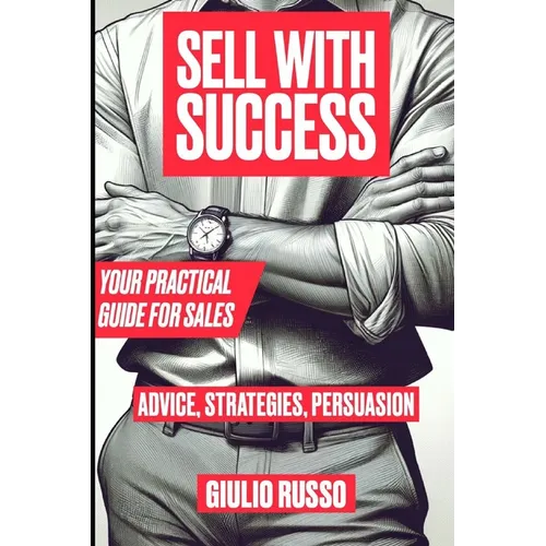 Sell with Success: Your Practical Guide for Sales - Paperback