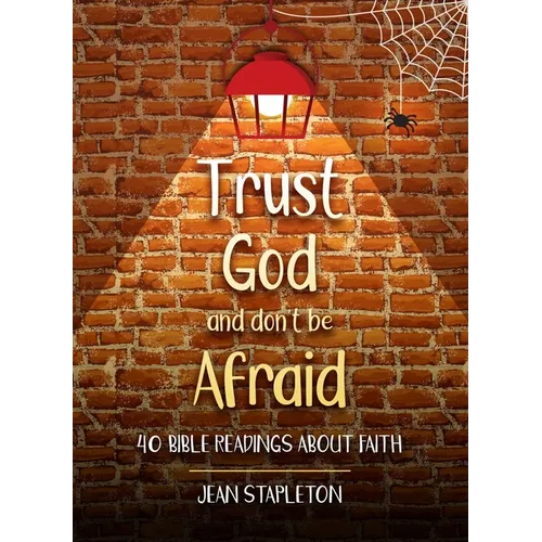 Trust God and Don't Be Afraid: 40 Bible Readings about Faith - Hardcover