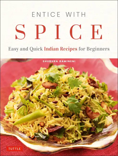 Entice with Spice: Easy and Quick Indian Recipes for Beginners - Paperback