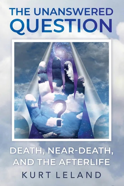 The Unanswered Question: Death, Near-Death, and the Afterlife - Paperback