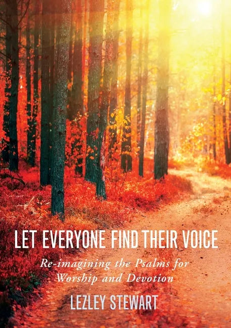 Let Everyone Find Their Voice: Re-Imagining the Psalms for Worship and Devotion - Paperback