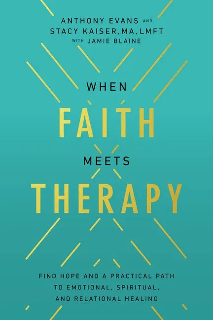 When Faith Meets Therapy: Find Hope and a Practical Path to Emotional, Spiritual, and Relational Healing - Hardcover
