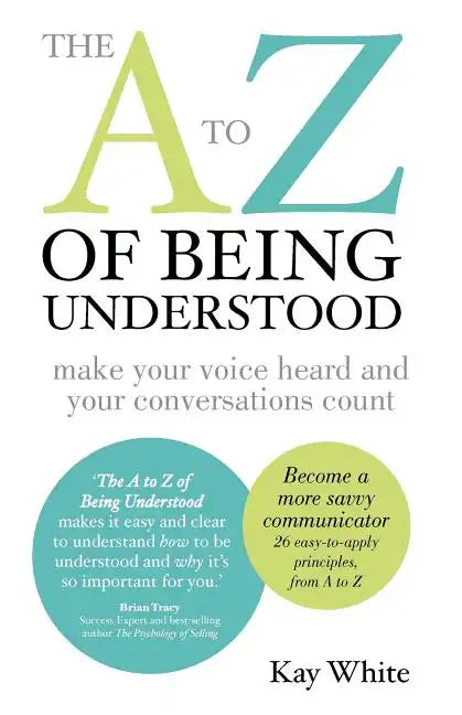 The A to Z of Being Understood: make your voice heard and your conversations count - Paperback