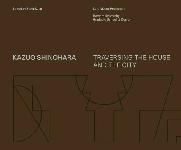 Kazuo Shinohara: Traversing the House and the City - Hardcover
