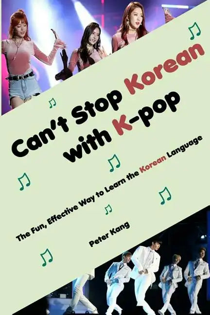 Can't Stop Korean with K-pop: The Fun, Effective Way to Learn the Korean Language - Paperback