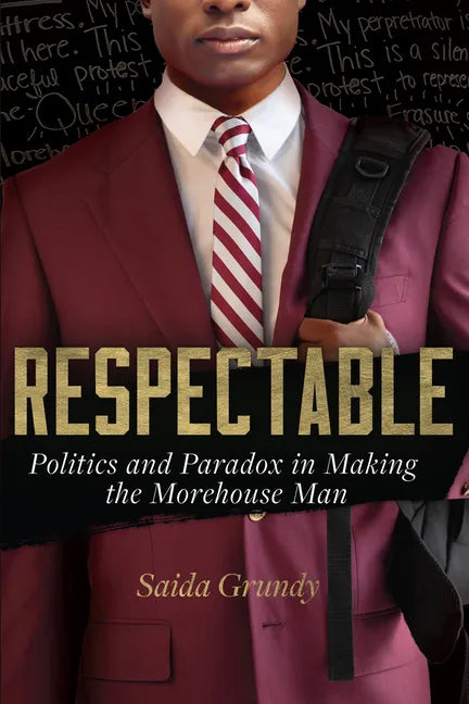 Respectable: Politics and Paradox in Making the Morehouse Man - Hardcover