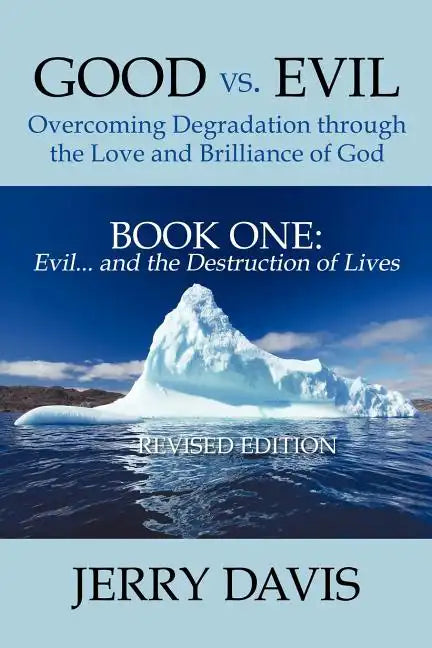 Good vs. Evil . . . Overcoming Degradation Through the Love and Brilliance of God Book One: Evil . . . and the Destruction of Lives - Paperback