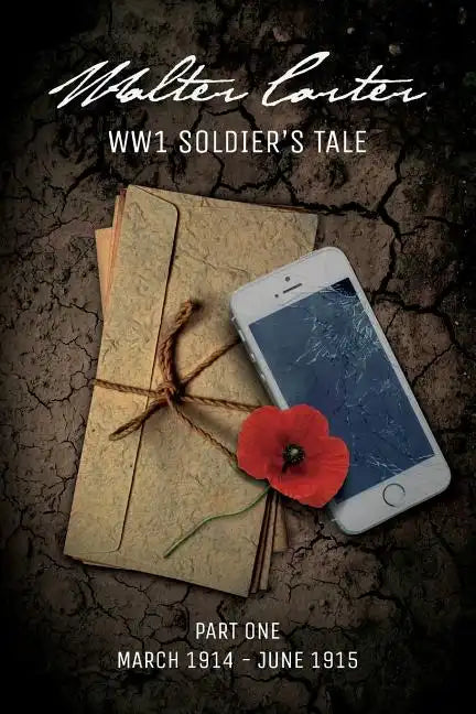 WW1 Soldier's Tale: Part 1: Part 1: March 1914 - June 1915 - Paperback