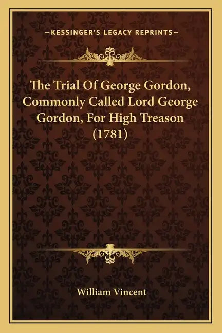 The Trial Of George Gordon, Commonly Called Lord George Gordon, For High Treason (1781) - Paperback