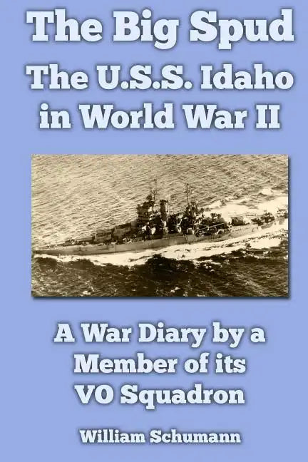 The Big Spud: The U.S.S. Idaho in World War II: A War Diary by a Member of its VO Squadron - Paperback